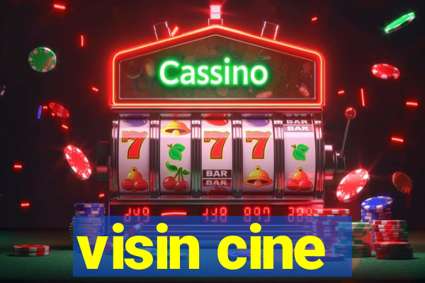 visin cine